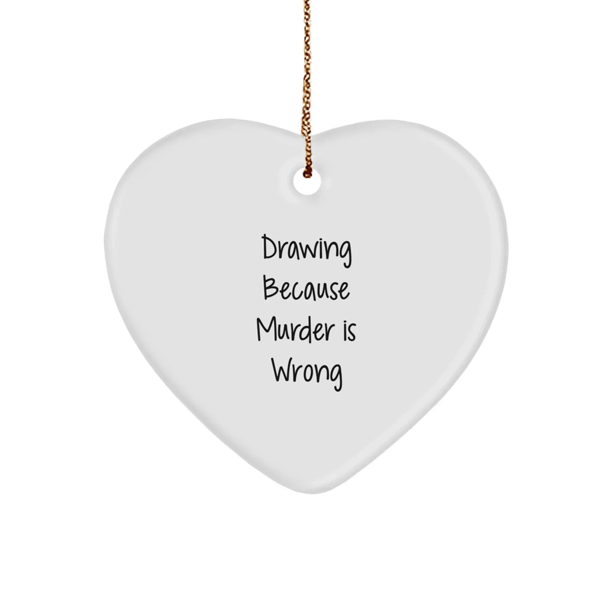 Funny Drawing Gifts for Women - Heart Ornament from 'Drawing Because Murder Is Wrong' - Unique Christmas Unique Gifts from Friends for Family