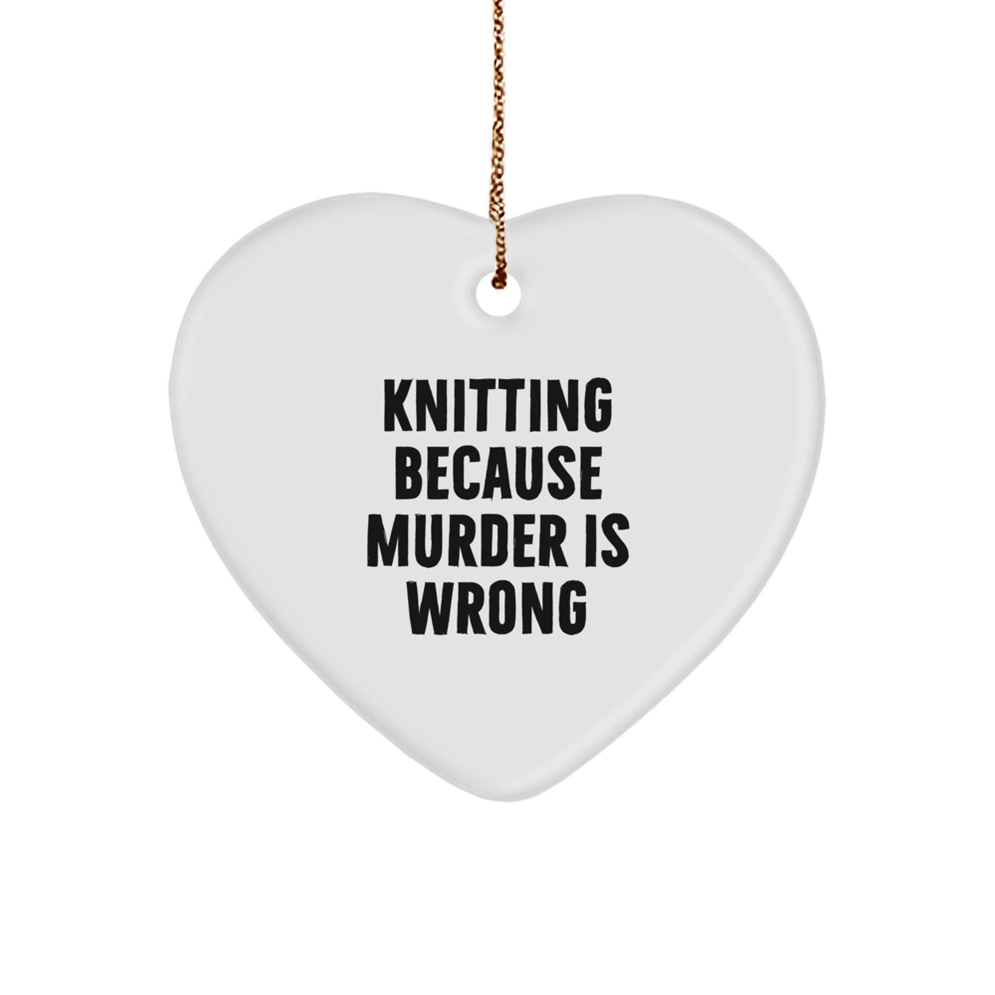 Funny Knitting Heart Ornament Gifts from Friends and Family, Knitting Enthusiasts, Unique Christmas Decorations, 'Knitting Because Murder Is Wrong' Humor - Image 1
