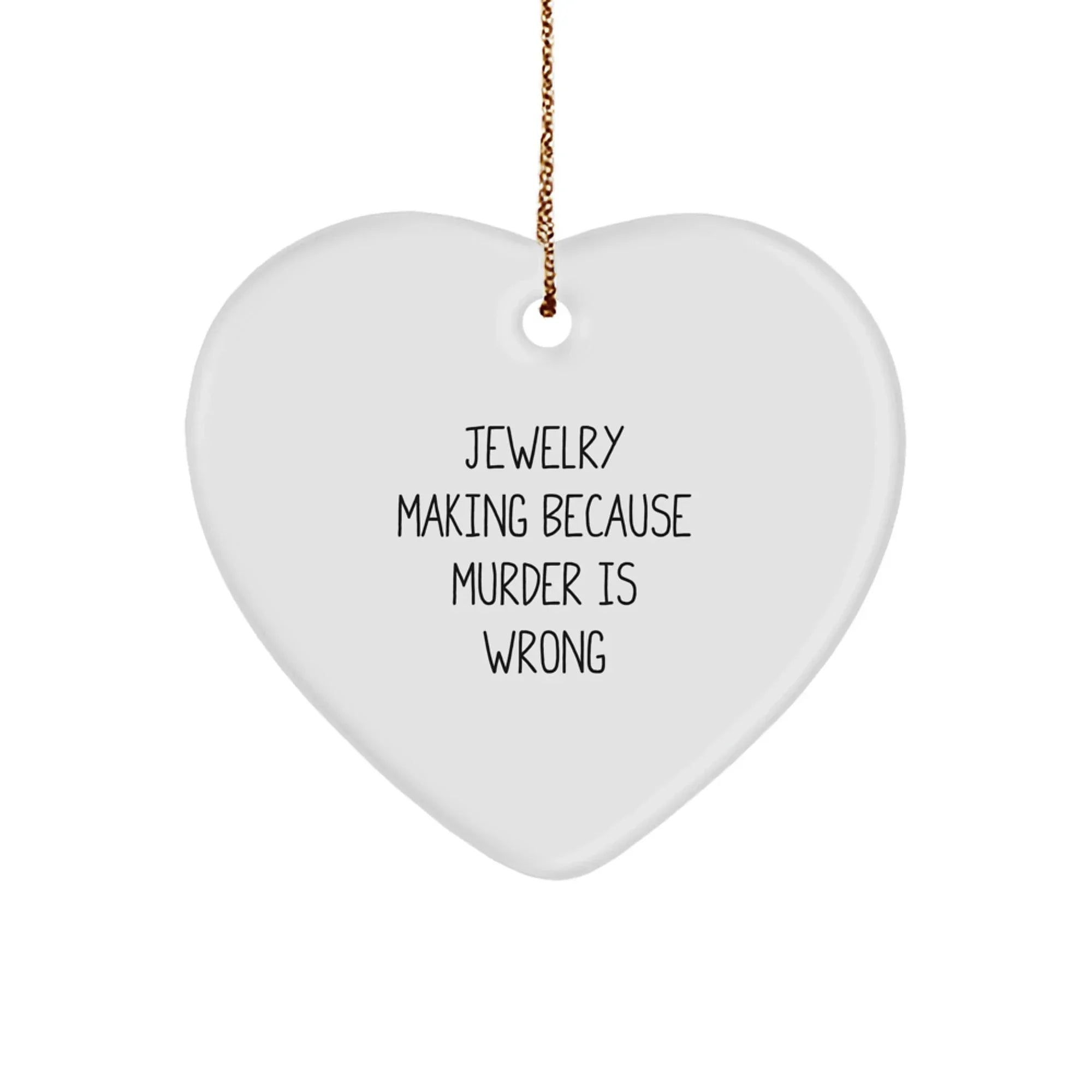 Funny Jewelry Making Gifts for Women, Heart Ornament with 'Jewelry Making Because Murder Is Wrong' Quote, Christmas Unique Gifts from Friends or Family
