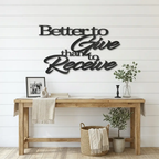 Better to Give Than Receive Quote Indoor Outdoor Steel Wall Sign