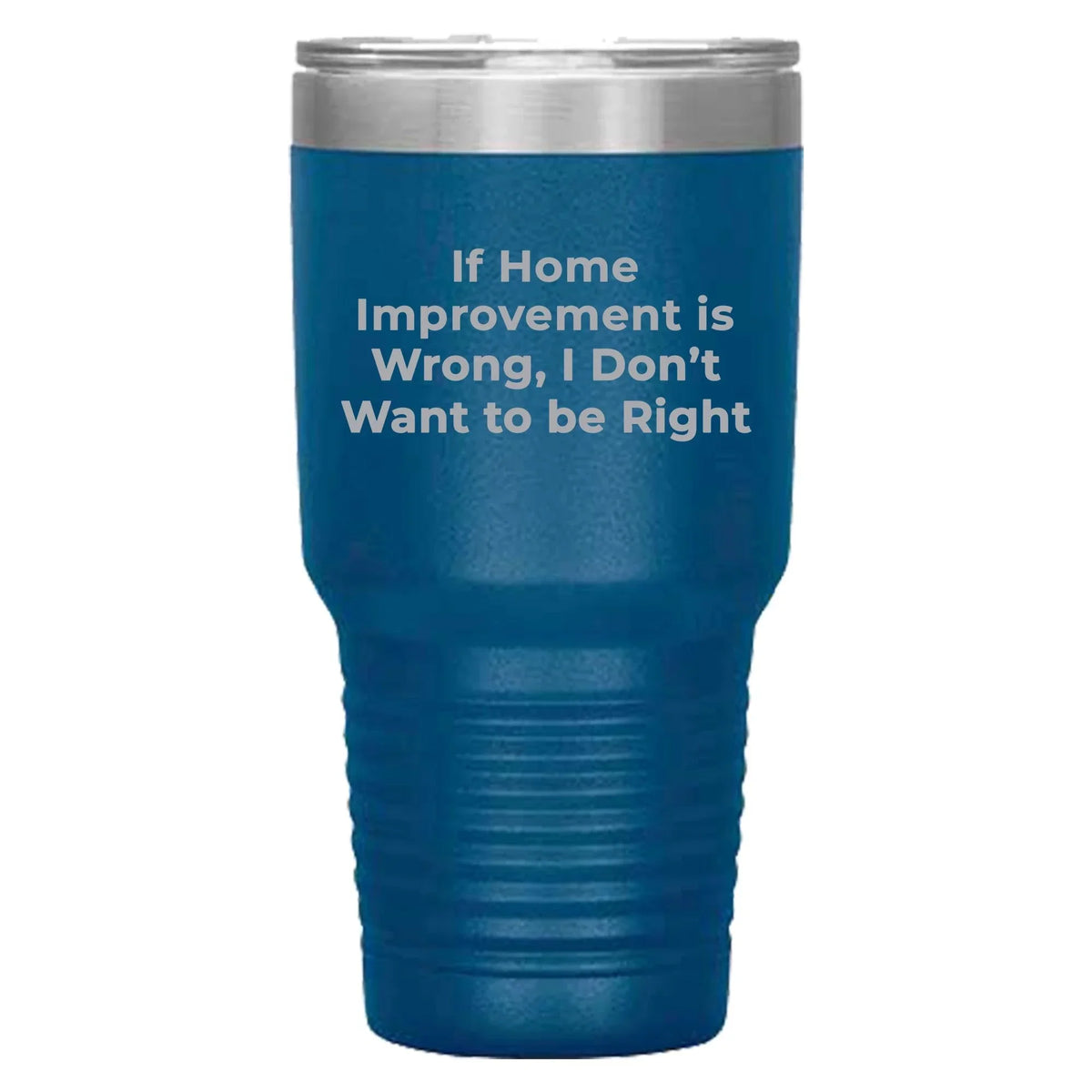 Home Improvement Enthusiasts Gifts from Friends, Family, or Coworkers - If Home Improvement Is Wrong. I Don't Want To Be Right. Christmas Unique Home Improvement Tumbler