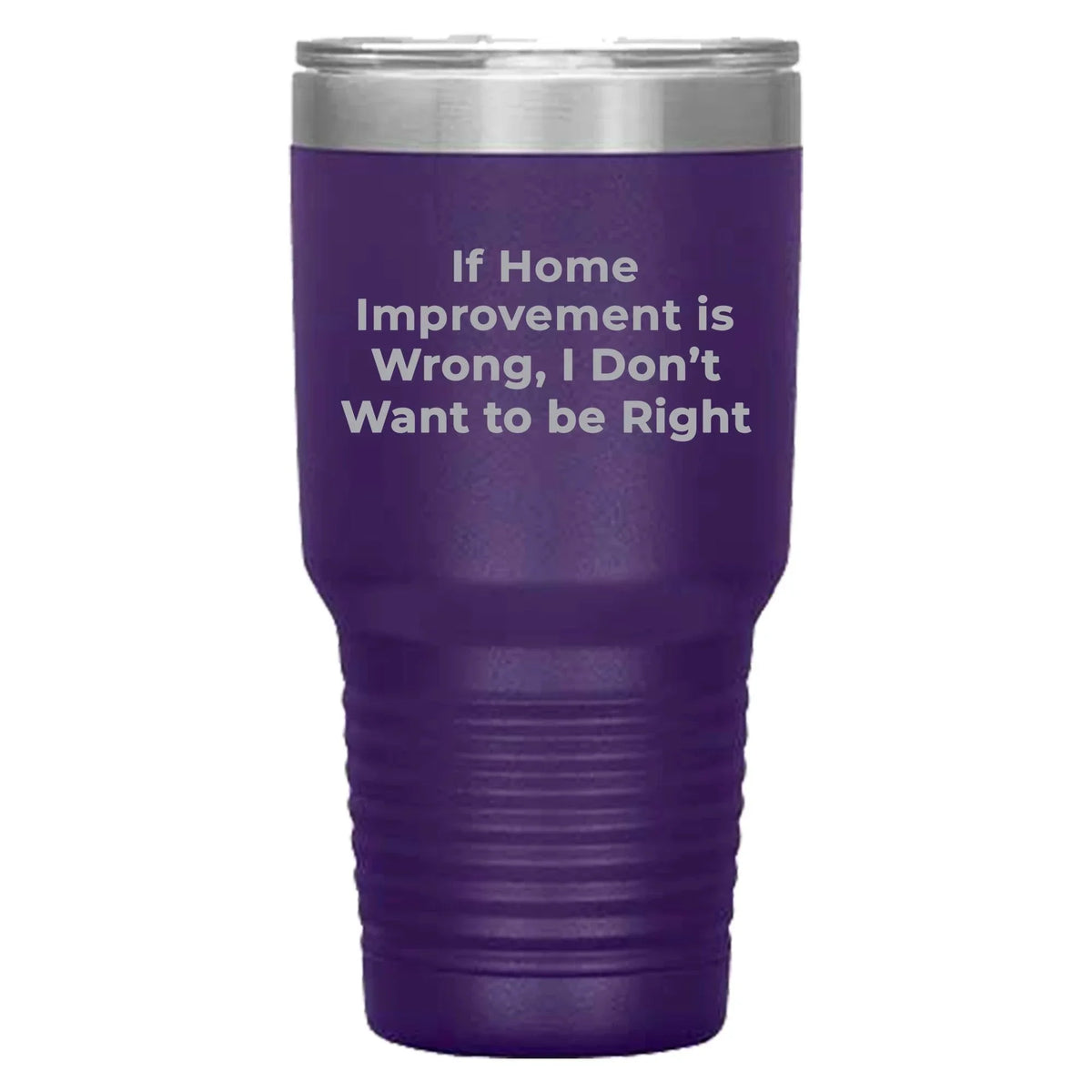 Home Improvement Enthusiasts Gifts from Friends, Family, or Coworkers - If Home Improvement Is Wrong. I Don't Want To Be Right. Christmas Unique Home Improvement Tumbler