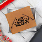 Hunter Gift - I Hunt to Burn Off The Crazy Leather Wallet