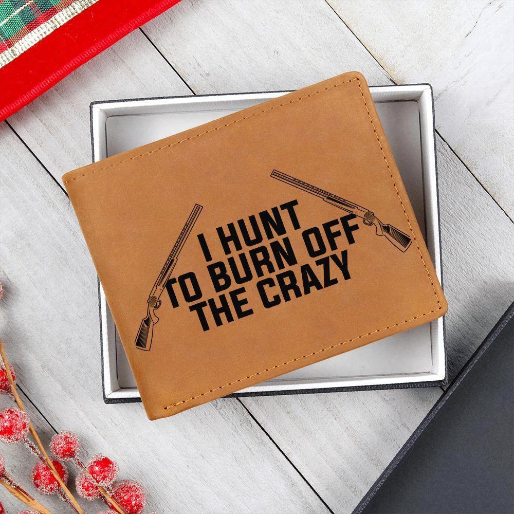 Hunter Gift - I Hunt to Burn Off The Crazy Leather Wallet