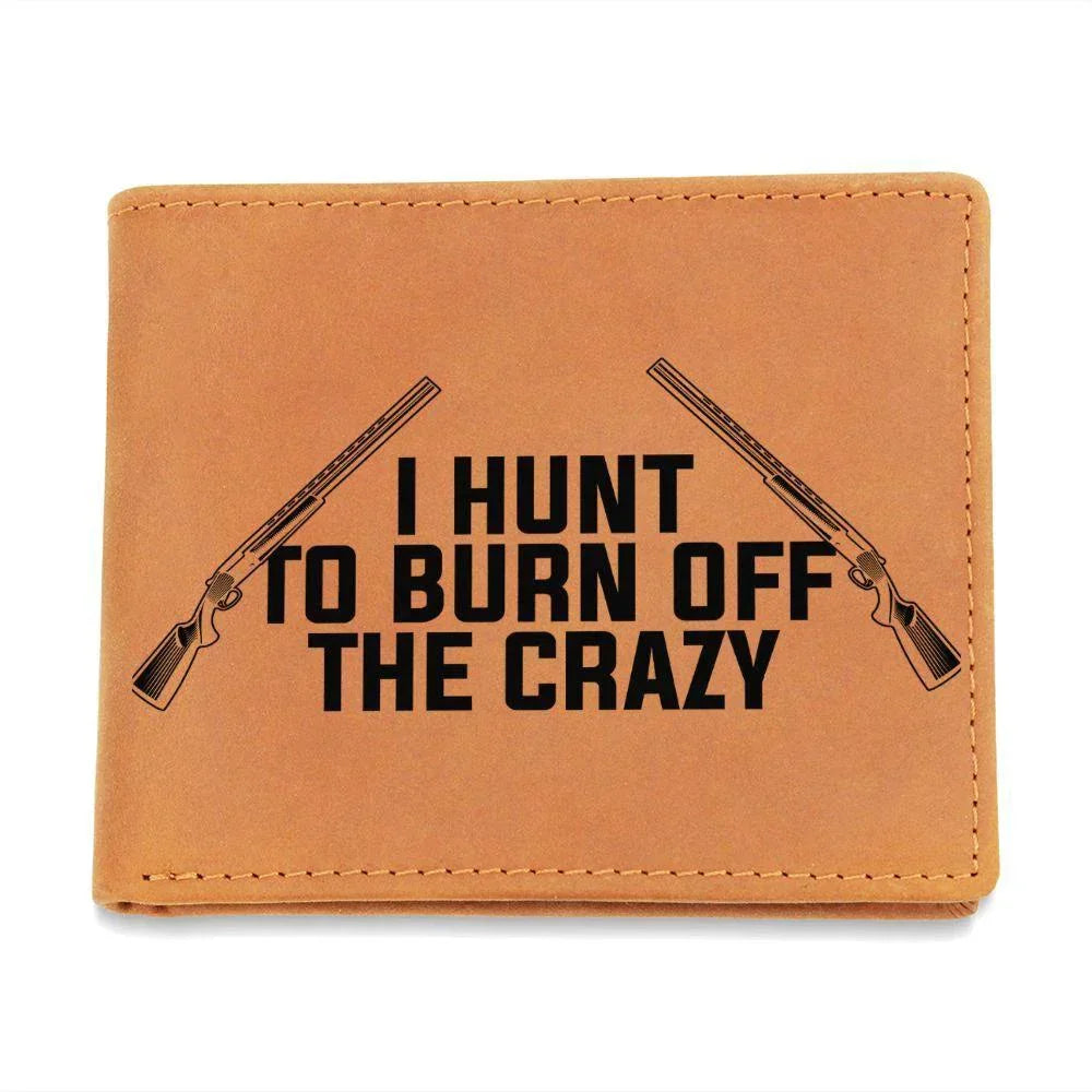 Hunter Gift - I Hunt to Burn Off The Crazy Leather Wallet