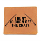 Hunter Gift - I Hunt to Burn Off The Crazy Leather Wallet
