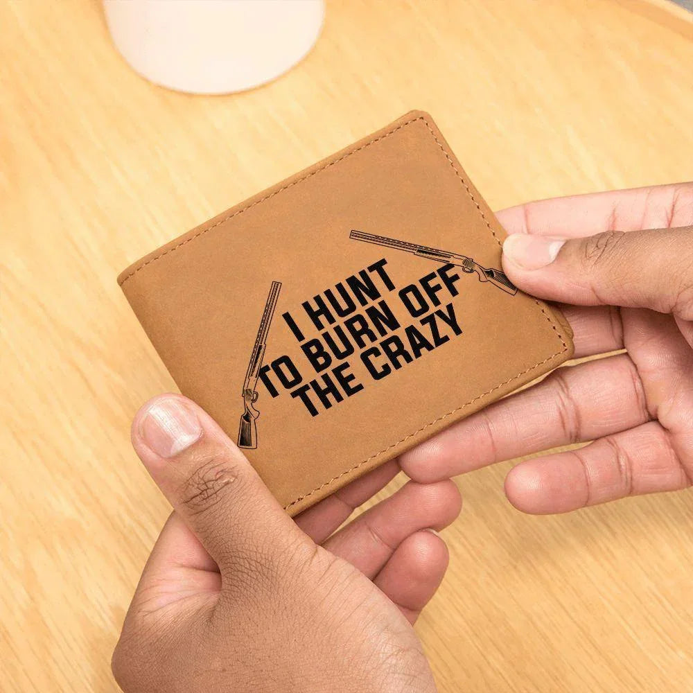 Hunter Gift - I Hunt to Burn Off The Crazy Leather Wallet