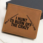 Hunter Gift - I Hunt to Burn Off The Crazy Leather Wallet