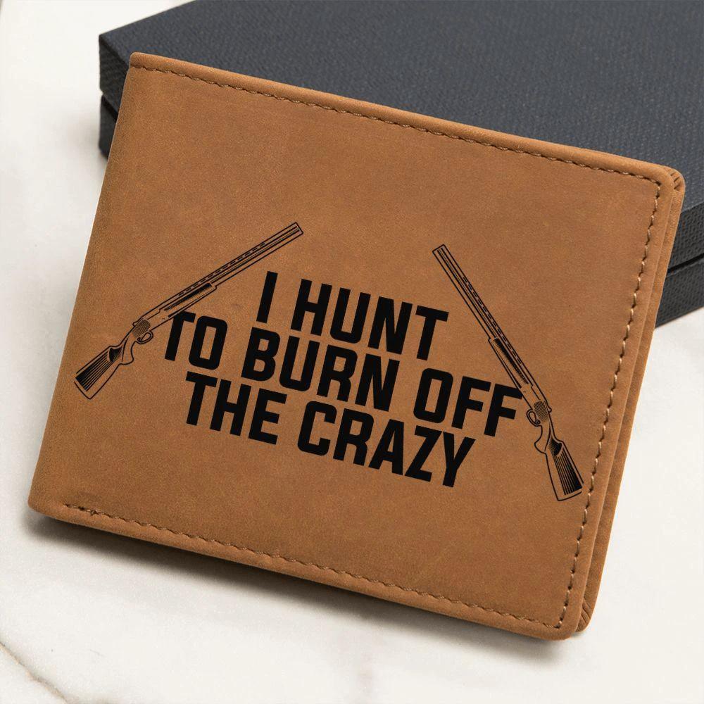 Hunter Gift - I Hunt to Burn Off The Crazy Leather Wallet