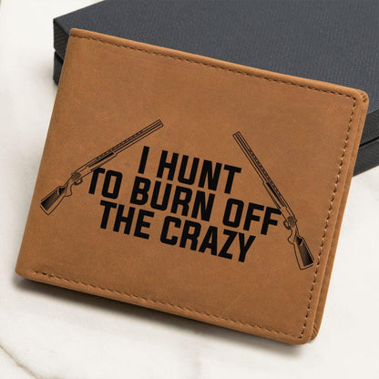 Hunter Gift - I Hunt to Burn Off The Crazy Leather Wallet - Mallard Moon Gift Shop