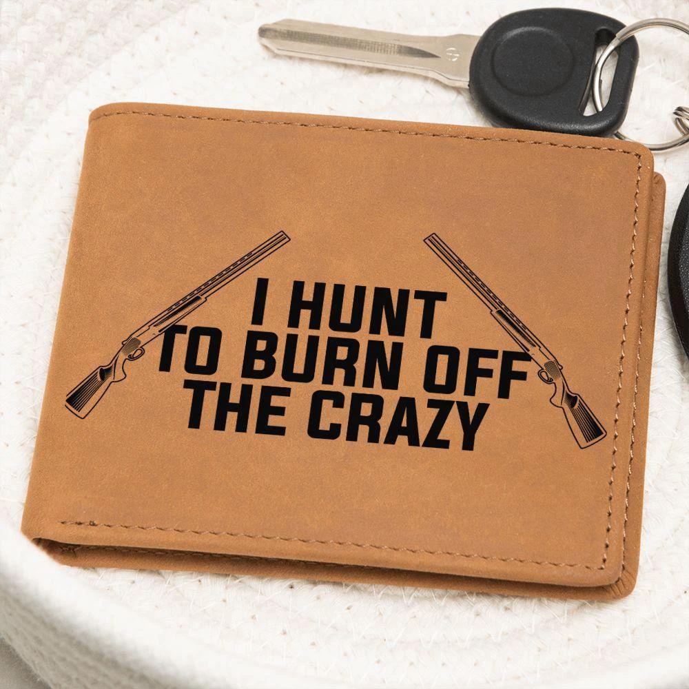 Hunter Gift - I Hunt to Burn Off The Crazy Leather Wallet