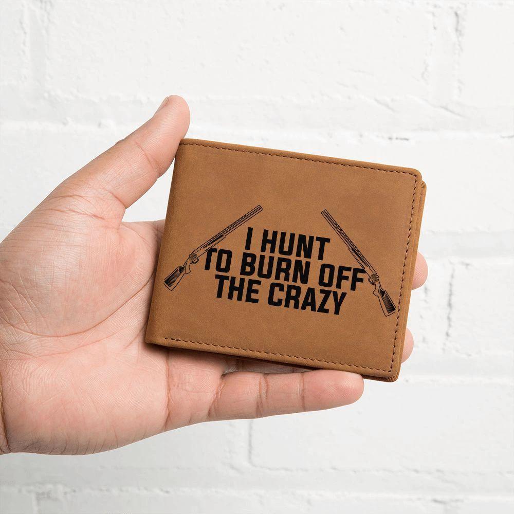 Hunter Gift - I Hunt to Burn Off The Crazy Leather Wallet