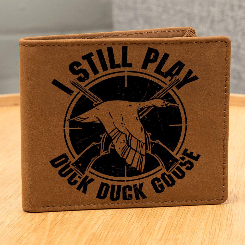 Hunter Gift I Still Play Duck Duck Goose Leather Wallet - Mallard Moon Gift Shop
