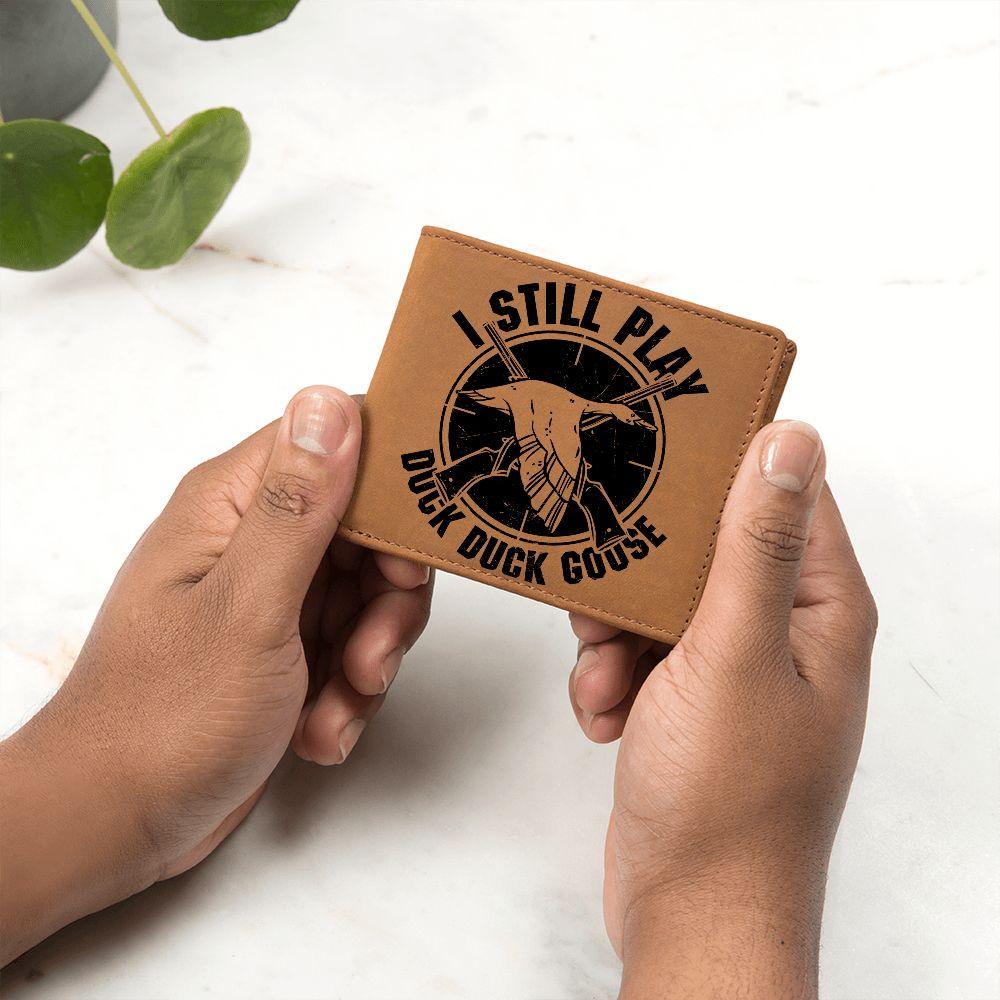 Hunter Gift I Still Play Duck Duck Goose Leather Wallet - Mallard Moon Gift Shop