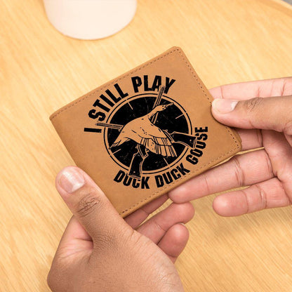 Hunter Gift I Still Play Duck Duck Goose Leather Wallet - Mallard Moon Gift Shop