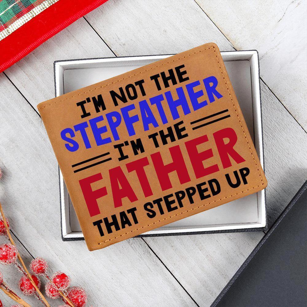 I'm Not the Stepfather I'm the Father That Stepped Up Leather Wallet