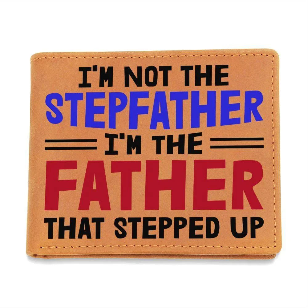I'm Not the Stepfather I'm the Father That Stepped Up Leather Wallet