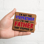I'm Not the Stepfather I'm the Father That Stepped Up Leather Wallet