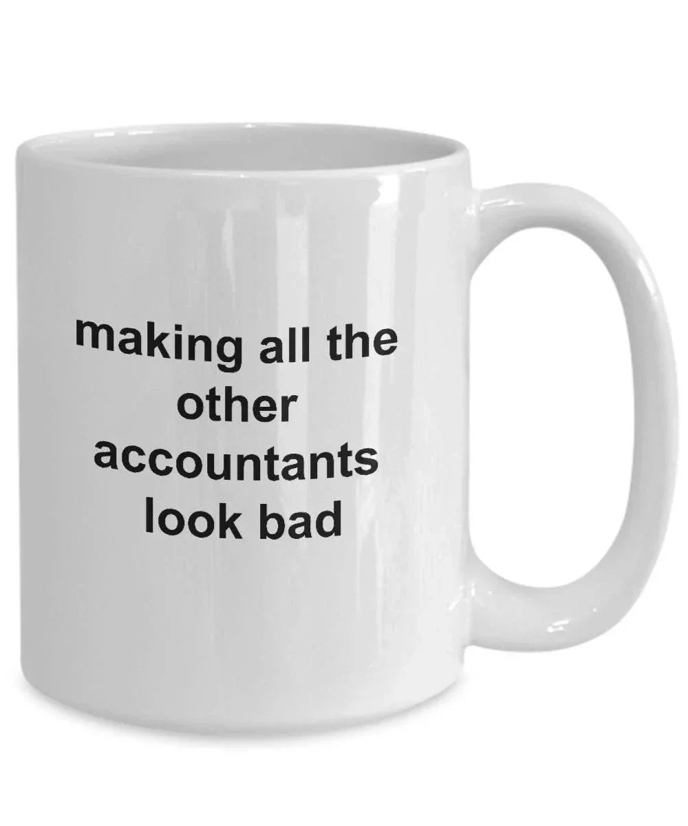 Funny Accountant Mug - Making All the Other Accountants Look Bad
