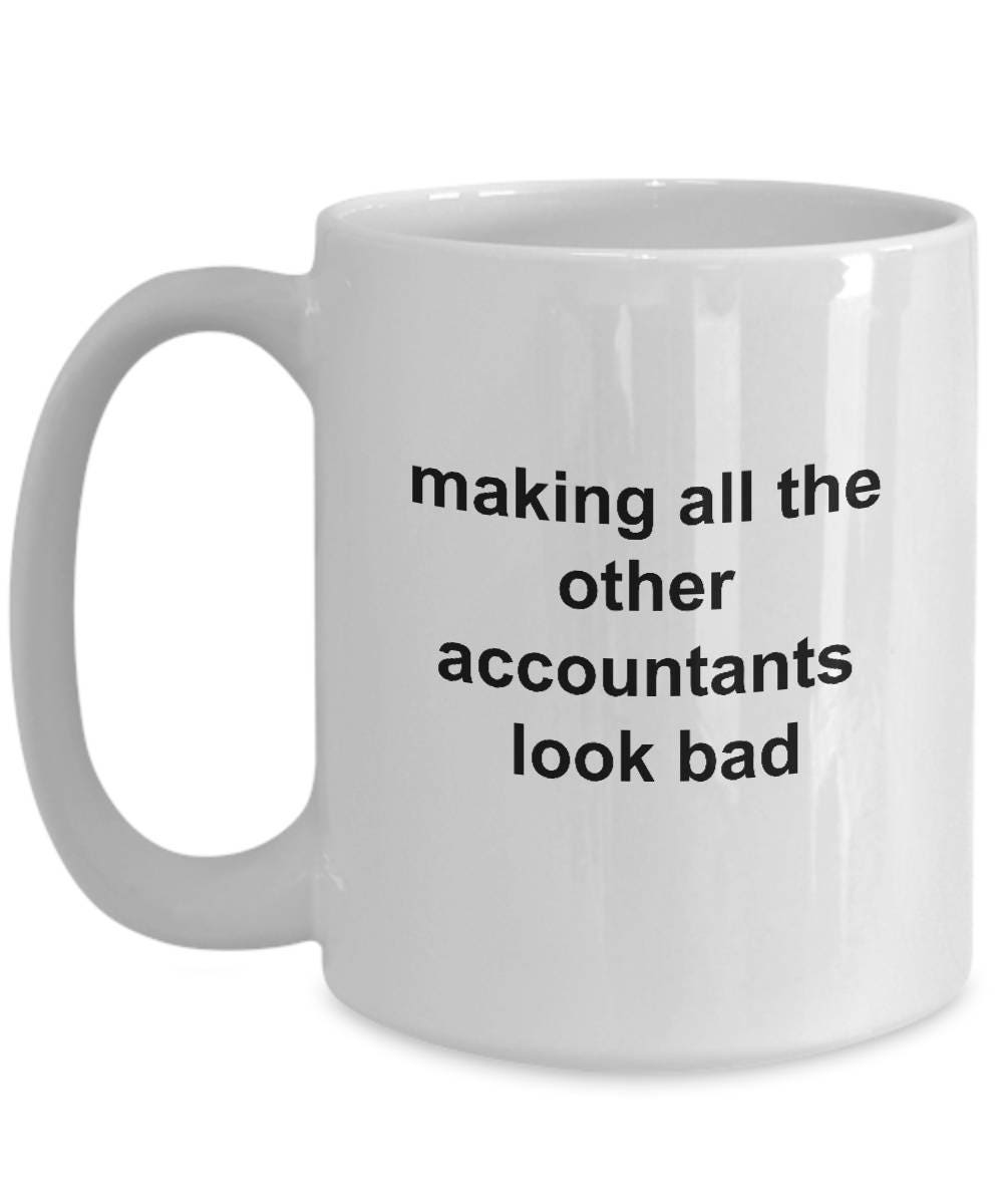 Funny Accountant Mug - Making All the Other Accountants Look Bad - Mallard Moon Gift Shop
