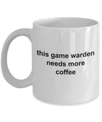 Game Warden Mug - This Game Warden Needs More Coffee