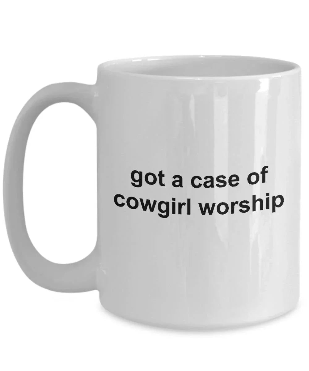 Cowgirl Coffee Mug - Got a Case of Cowgirl Worship