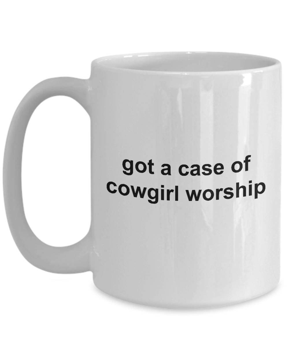 Cowgirl Coffee Mug - Got a Case of Cowgirl Worship - Mallard Moon Gift Shop