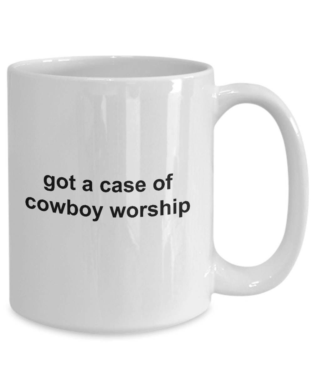 Cowboy Coffee Mug - Got a Case of Cowboy Worship - Mallard Moon Gift Shop