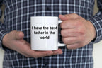 Father Ceramic Coffee Mug - I Have the Best Father in the World Father's Day Birthday Gift