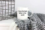 Father Ceramic Coffee Mug - I Have the Best Father in the World Father's Day Birthday Gift