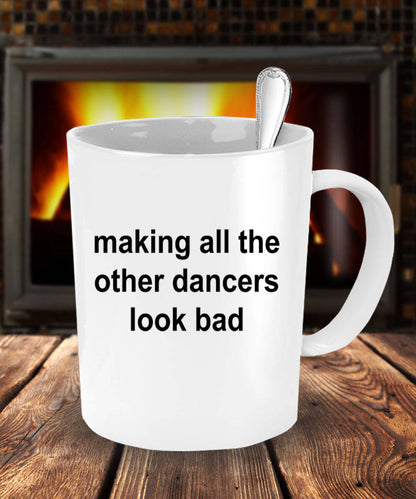 Dancer Mug - Making All The Other Dancers Look Bad - Mallard Moon Gift Shop