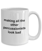 Drummer Coffee Mug - Making All Other Percussionists Look Bad