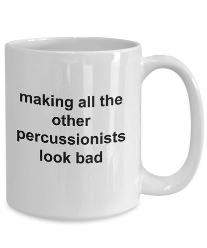 Drummer Coffee Mug - Making All Other Percussionists Look Bad - Mallard Moon Gift Shop