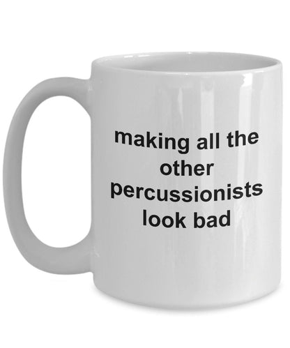 Drummer Coffee Mug - Making All Other Percussionists Look Bad - Mallard Moon Gift Shop