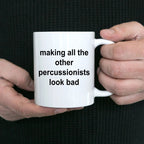 Drummer Coffee Mug - Making All Other Percussionists Look Bad