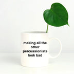 Drummer Coffee Mug - Making All Other Percussionists Look Bad