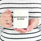 Drummer Ceramic Coffee Mug Gift - Got Percussion In My Blood
