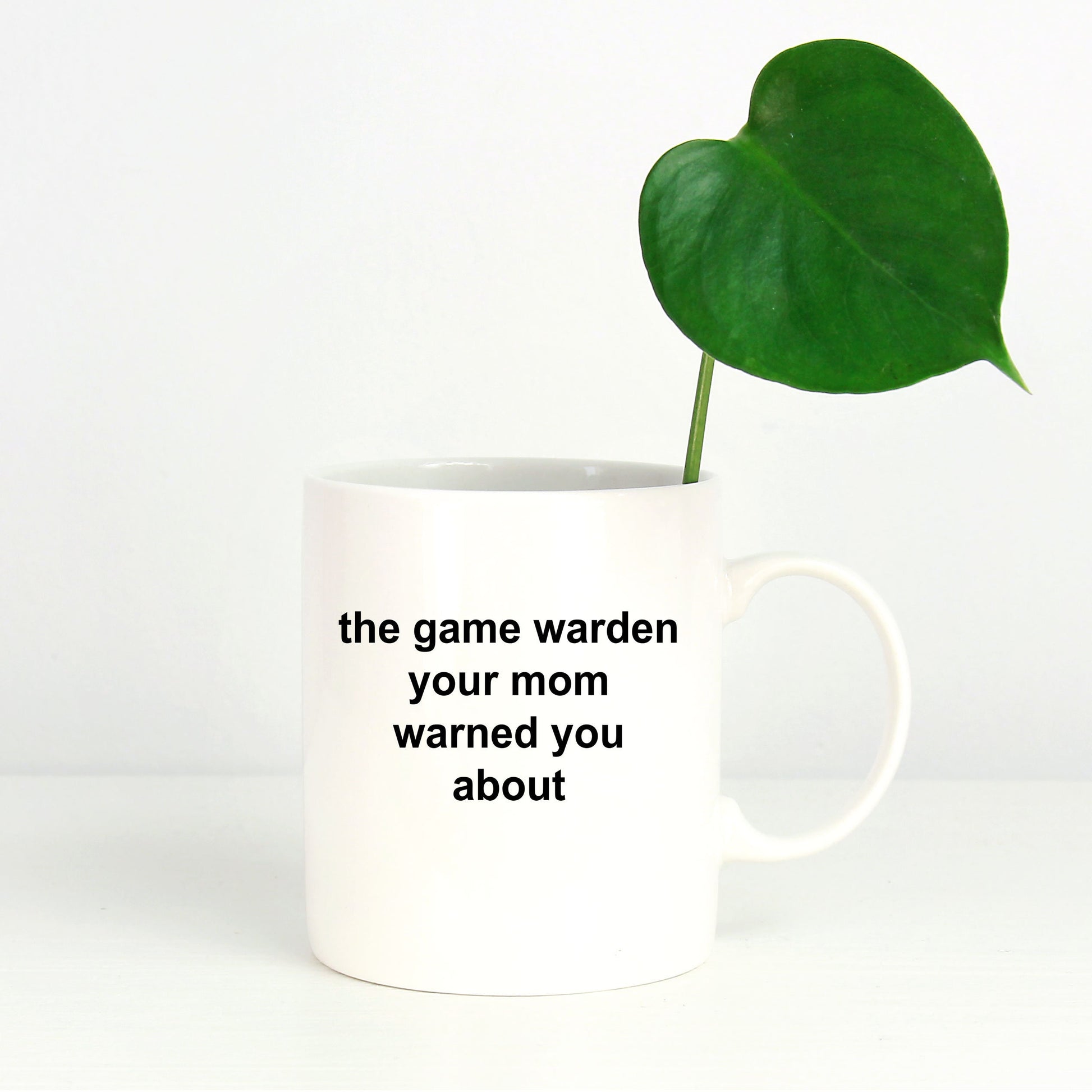 Game Warden Coffee Mug - Your Mom Warned You About - Mallard Moon Gift Shop