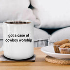 Cowboy Coffee Mug - Got a Case of Cowboy Worship