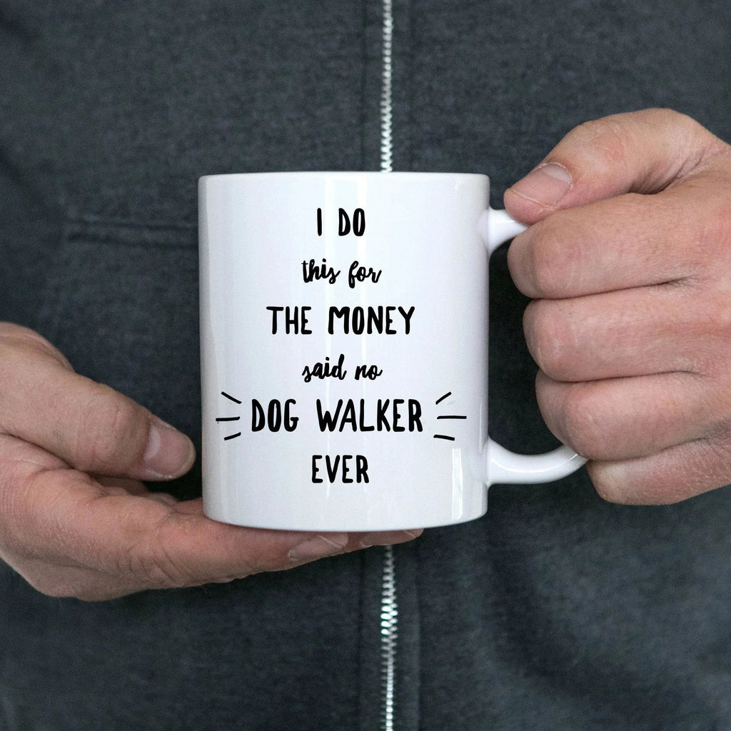 Dog Walker Coffee Mug - I Do This For The Money Said No Dog Walker Ever