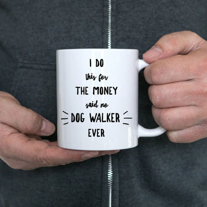 Dog Walker Coffee Mug - I Do This For The Money Said No Dog Walker Ever - Mallard Moon Gift Shop