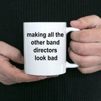 Band Director Mug - Making All The Other Band Directors Look Bad White Coffee Mug