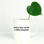 Baseball Coffee Mug -Everyday Needs a Little Baseball