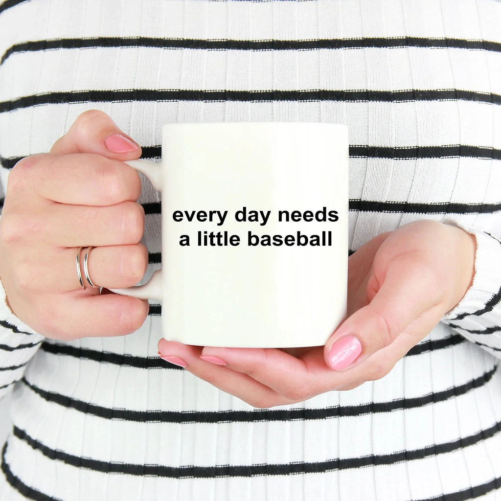 Baseball Coffee Mug -Everyday Needs a Little Baseball