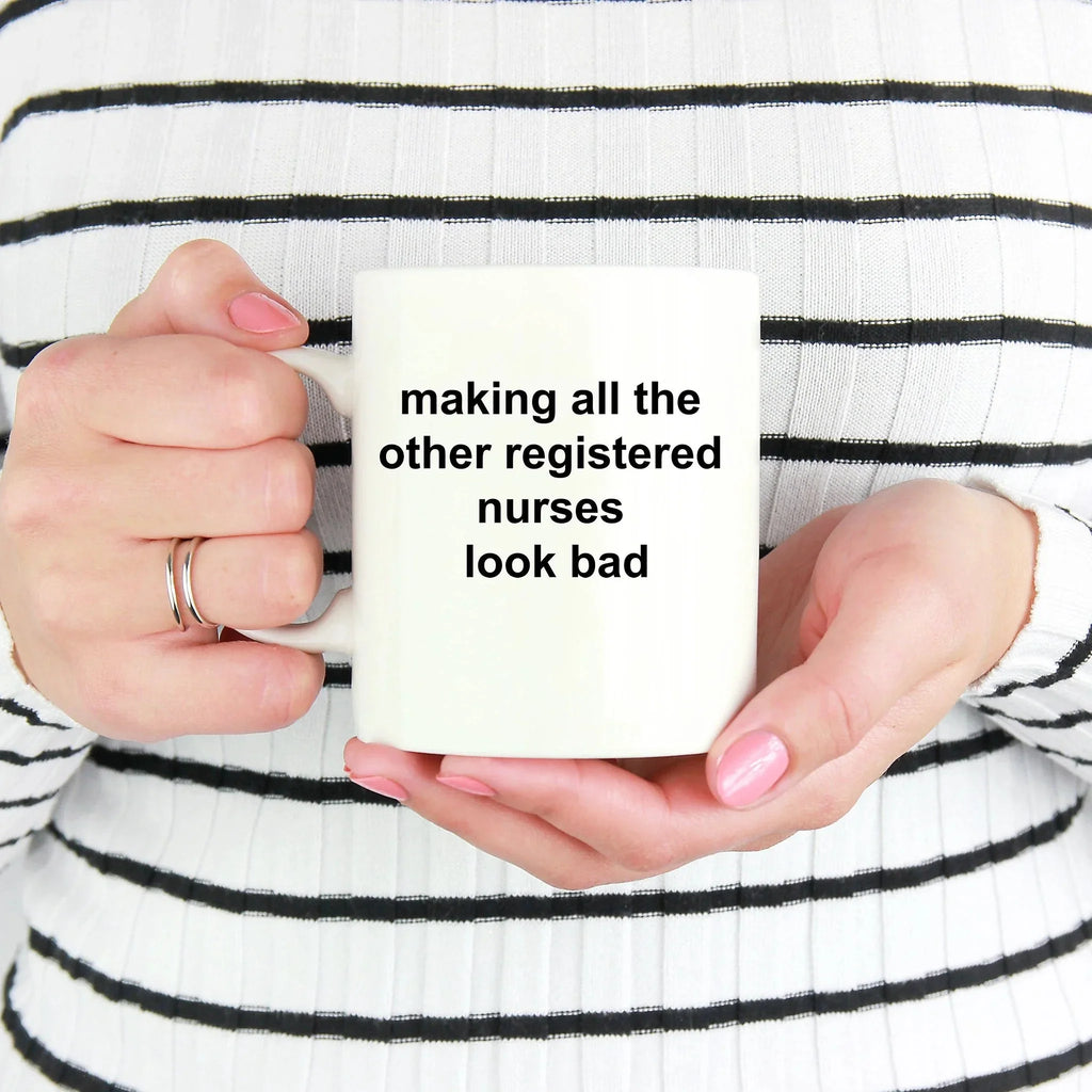 Registered Nurse Coffee Mug - Making All the Other Registered Nurses Look Bad