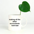 Funny Accountant Mug - Making All the Other Accountants Look Bad