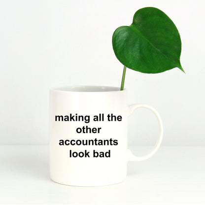 Funny Accountant Mug - Making All the Other Accountants Look Bad - Mallard Moon Gift Shop
