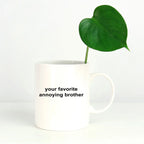 Brother Coffee Mug -Your Favorite Annoying Brother