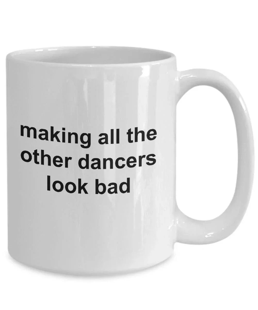 Dancer Mug - Making All The Other Dancers Look Bad