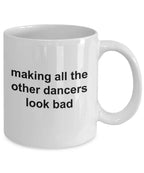 Dancer Mug - Making All The Other Dancers Look Bad